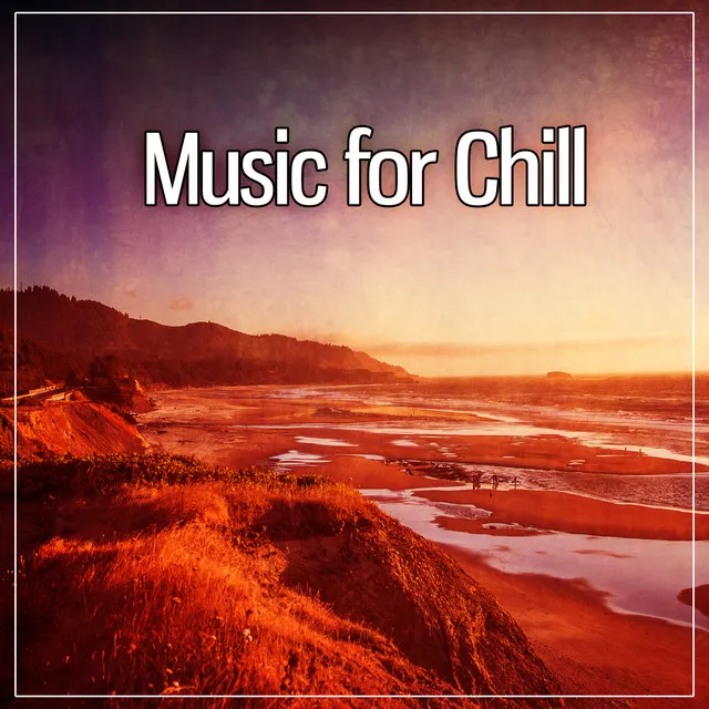 Music for Chill – Best Relaxation Music, Time for Chill Out, Relax Yourself