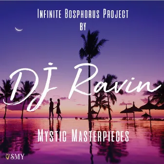 Mystic Masterpieces (Infinite Bosphorus Project) by DJ Ravin