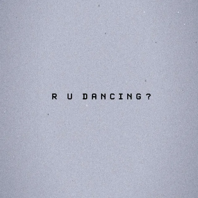 R U Dancing?