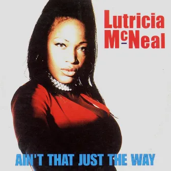 Ain't That Just the Way by Lutricia McNeal