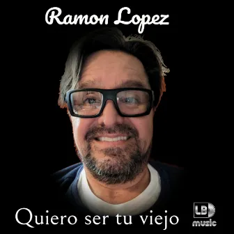 Quiero ser tu viejo by Ramón López