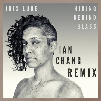 Hiding Behind Glass (Ian Chang Remix) by Iris Lune