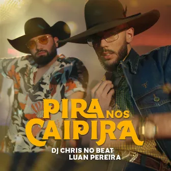 Pira Nos Caipira by Luan Pereira