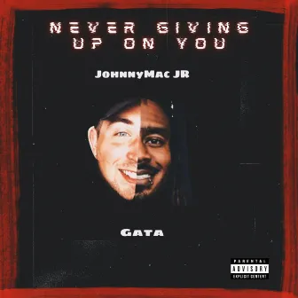 Never Giving Up On You by JohnnyMac JR