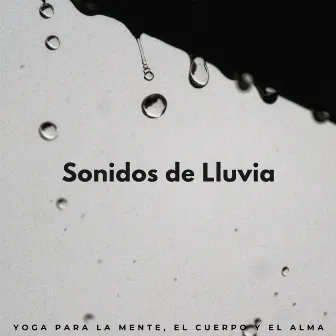 Sonidos De Lluvia: Yoga Para La Mente, El Cuerpo Y El Alma by Música suave de yoga