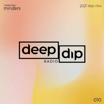 Deep Dip Radio 010 - 2021 Year Mix (DJ Mix) by Minders