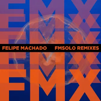 Fmx: Fmsolo Remixes by Felipe Machado