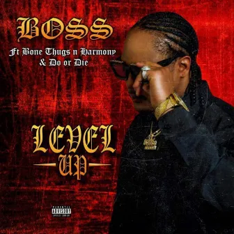 Level Up (feat. Bone Thugs N Harmony & Do Or Die) by Boss