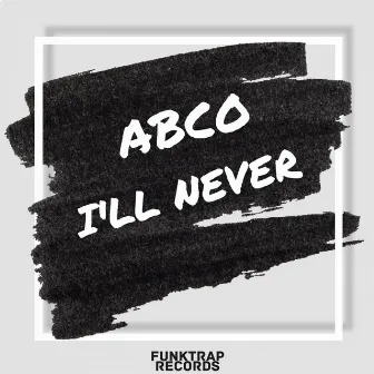 I'll Never by Abco