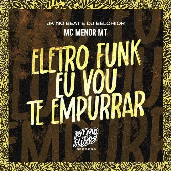 Eletro Funk Eu Vou Te Empurrar by DJ Belchior