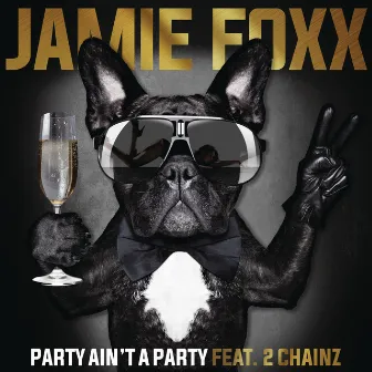 Party Ain't A Party (feat. 2 Chainz) by Jamie Foxx