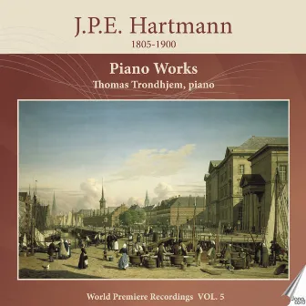 J .P. E. Hartmann: Piano Works, Vol. 5 by Thomas Trondhjem