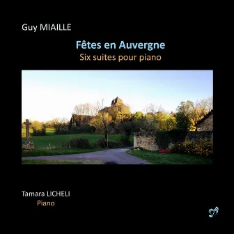 Guy Miaille: Fêtes en Auvergne - Six Suites for Piano by Tamara Licheli