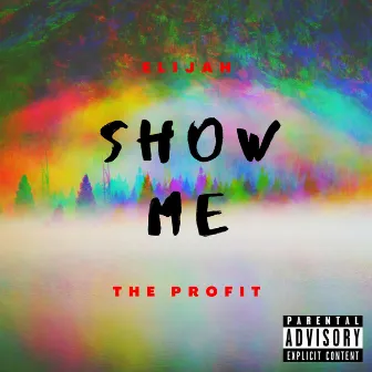 Show Me by Elijah the Profit