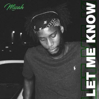 Let Me Know by Micah