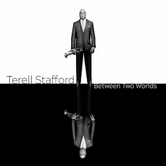 Between Two Worlds by Terell Stafford