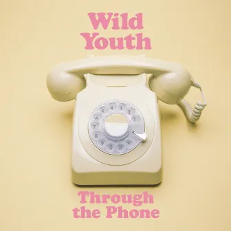 Through the Phone by Wild Youth