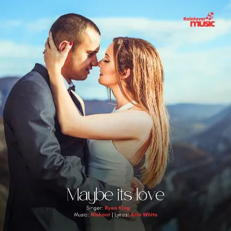 Maybe its love by Ryan King