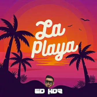 La Playa by Ed Hdz