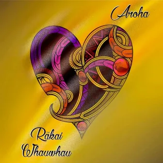 Aroha by Rākai Whauwhau