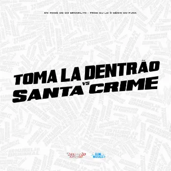 Toma Lá Dentrão Vs Santa Crime by DJ LD o Gênio do Funk