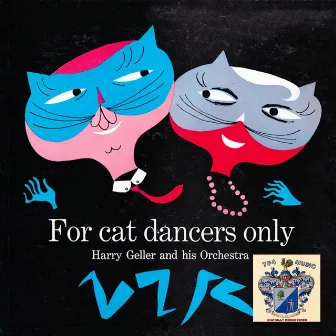 For Cat Dancers Only by Harry Geller