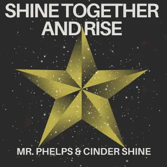 Shine Together And Rise by Cinder Shine