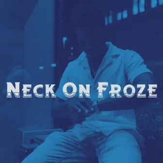 Neck On Froze by Royce J