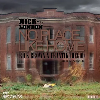 No Place Like Home Feat. Rick Brown x FrantikTheGod by Nick London