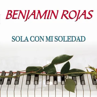 Sola Con Mi Soledad by Benjamín Rojas