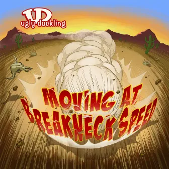 Moving at Breakneck Speed by Ugly Duckling