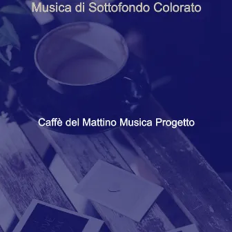 Musica di Sottofondo Colorato by Caffè del Mattino Musica Progetto