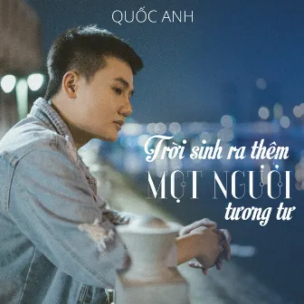 Trời Sinh Ra Thêm Một Người Tương Tư by Quốc Anh