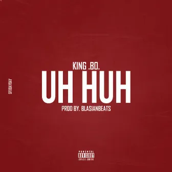 Uh Huh by King.Bo.