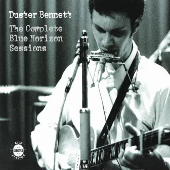 Duster Bennett - The Complete Blue Horizon Sessions by Duster Bennett