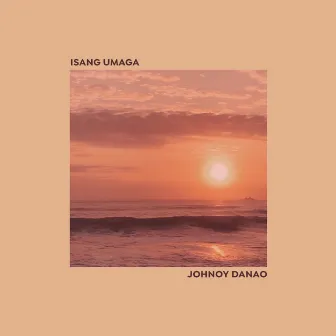 Isang Umaga by Johnoy Danao