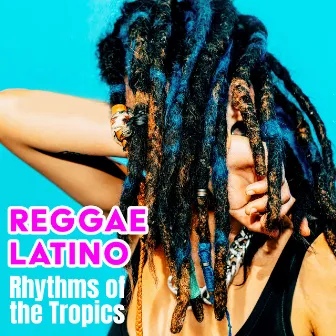 Reggae Latino: Rhythms of the Tropics by 