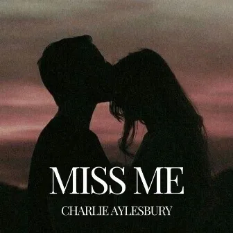 Miss Me by Charlie Aylesbury