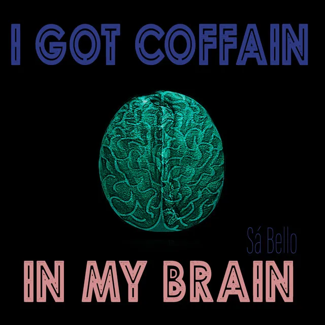 I got coffain in my brain