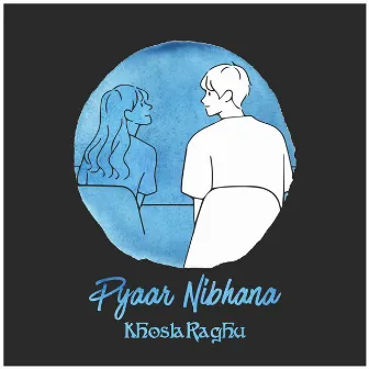 Pyaar Nibhana by KhoslaRaghu