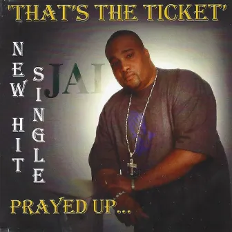 Thats the Ticket ( Prayed Up ) by Jai