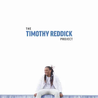 The Timothy Reddick Project by Timothy Reddick