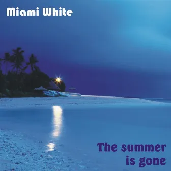 The Summer Is Gone by Miami White