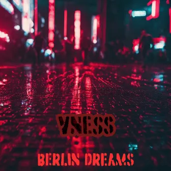 Berlin Dreams by VNESS