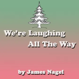 We're Laughing All the Way by James Nagel