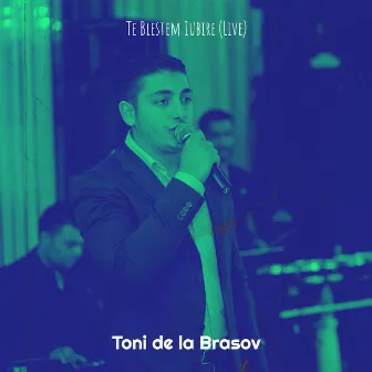 Te Blestem Iubire (Live) by Toni de la Brasov