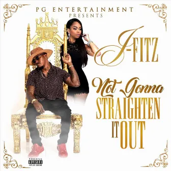 Not Gonna Straighten It Out by J-Fitz