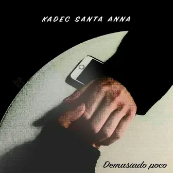 Demasiado Poco by Kadec Santa Anna