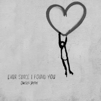 Ever Since I Found You by Jacobi Ryan