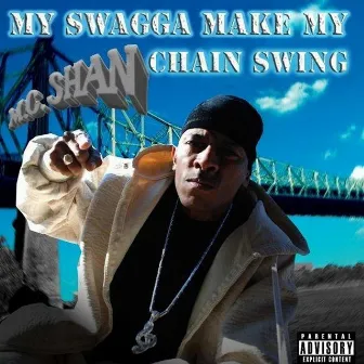 My Swagga Make My Chain Swing by Mc Shan